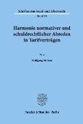 Harmonie normativer und schuldrechtlicher Abreden in Tarifverträgen