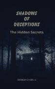 SHADOWS OF DECEPTION ~THE HIDDEN SECRETS~