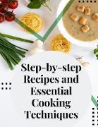 Step-by-step Recipes and Essential Cooking Techniques