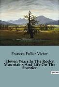 Eleven Years In The Rocky Mountains And Life On The Frontier