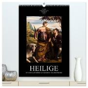 Heilige - Ihr Leben und Wirken auf Gemälden der alten Meister (hochwertiger Premium Wandkalender 2024 DIN A2 hoch), Kunstdruck in Hochglanz
