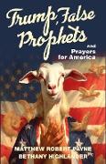 Trump, False Prophets and Prayers for America