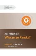 Jak rozumie¿ Wieczerz¿ Pa¿sk¿? (Understanding the Lord's Supper) (Polish)