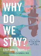Why Do We Stay?