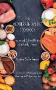 The Mediterranean Diet Cookbook - Recipes and Culinary Delights for a Healthy Lifestyle: A Collection of 45 Wholesome Recipes Celebrating the Mediterr