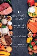 The Mediterranean Diet Cookbook - Recipes and Culinary Delights for a Healthy Lifestyle: A Collection of 45 Wholesome Recipes Celebrating the Mediterr