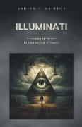 Illuminati - Revealing the Secret Behind the Veil of Power