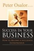 Success in Your Business: How To Become A Successful Entrepreneur