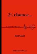 2% Chance but God!