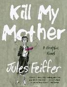 Kill My Mother (Limited Edition): A Graphic Novel