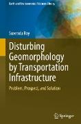Disturbing Geomorphology by Transportation Infrastructure