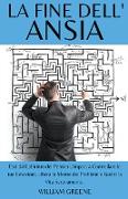 La Fine dell'Ansia esci dal Labirinto dei Pensieri, Impara a Controllare le tue Emozioni, Libera la Mente dai Problemi e Goditi la Vita Serenamente