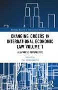 Changing Orders in International Economic Law Volume 1