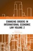 Changing Orders in International Economic Law Volume 2