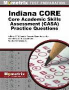 Indiana Core Core Academic Skills Assessment Casa Practice Questions: Indiana Core Practice Tests and Exam Review for the Indiana Core Assessments for