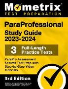 Paraprofessional Study Guide 2023-2024 - 3 Full-Length Practice Tests, Parapro Assessment Secrets Test Prep with Step-By-Step Video Tutorials