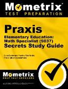 Praxis Elementary Education: Math Specialist (5037) Secrets Study Guide: Exam Review and Practice Test for the Praxis Subject Assessments