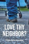 LOVE THY NEIGHBOR?