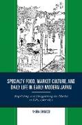 Specialty Food, Market Culture, and Daily Life in Early Modern Japan