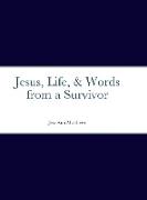 Jesus, Life, & Words from a Survivor