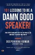 101 Lessons To Be A Damn Good Speaker! (for Anyone Who Wants to Stand in Front of an Audience to Inspire and Achieve)