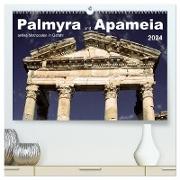 Palmyra und Apameia ¿ Antike Metropolen in Gefahr (hochwertiger Premium Wandkalender 2024 DIN A2 quer), Kunstdruck in Hochglanz