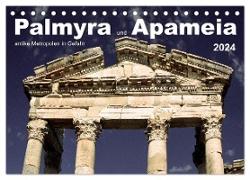 Palmyra und Apameia ¿ Antike Metropolen in Gefahr (Tischkalender 2024 DIN A5 quer), CALVENDO Monatskalender
