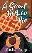 A Good Day to Pie: A Pies Before Guys Mystery