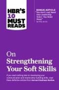HBR's 10 Must Reads on Strengthening Your Soft Skills (with bonus article "You Don't Need Just One Leadership Voice--You Need Many" by Amy Jen Su)