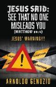 Jesus Said: See That No One Misleads You (Matthew 24:4): Jesus' Warning!!!