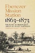 Ebenezer Mission Station, 1863-1873: The Diary of Missionaries Adolf and Polly Hartmann