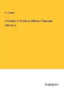 A History of Greek and Roman Classical Literature