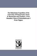 The Babylonian Expedition of the University of Pennsylvania. Series D. Researches and Treatises. a New Boundary Stone of Nebuchadrezzar I from Nippur