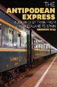 The Antipodean Express: A Journey by Train from New Zealand to Spain