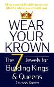 Wear Your Krown: The Seven Jewels for Building Kings & Queens