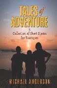 Tales of Adventure: A Collection of Short Stories for Teenagers