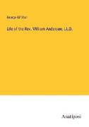 Life of the Rev. William Anderson, LL.D