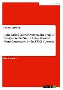 Is the Global Liberal Order on the Brink of Collapse in the Face of Rising Powers? Norm Contestation by the BRICS Countries