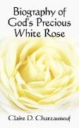 Biography of God's Precious White Rose