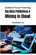 Scalable Privacy-Preserving Big Data Publishing & Mining in Cloud