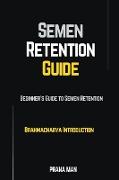 Semen Retention Guide-Beginner's Guide To Semen Retention-Brahmacharya Introduction