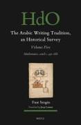 The Arabic Writing Tradition, an Historical Survey, Volume 5
