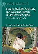 Queering Gender, Sexuality, and Becoming-Human in Qing Dynasty Zhiguai