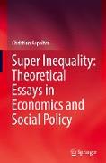 Super Inequality: Theoretical Essays in Economics and Social Policy