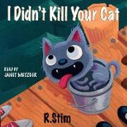 I Didn't Kill Your Cat