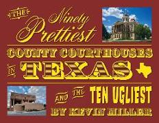 The Ninety Prettiest County Courthouses in Texas...and the Ten Ugliest