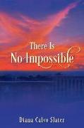 There Is No Impossible