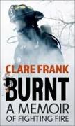 Burnt: A Memoir of Fighting Fire