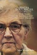 Nadia Boulanger: War Years in America and Her Last Decades