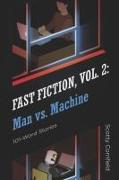 Fast Fiction, Vol. 2: Man vs. Machine: Volume 2